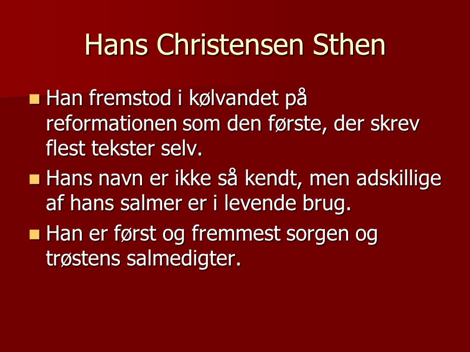 Hans Christensen Sthen Han fremstod i kølvandet på reformationen som den første, der skrev flest tekster selv.