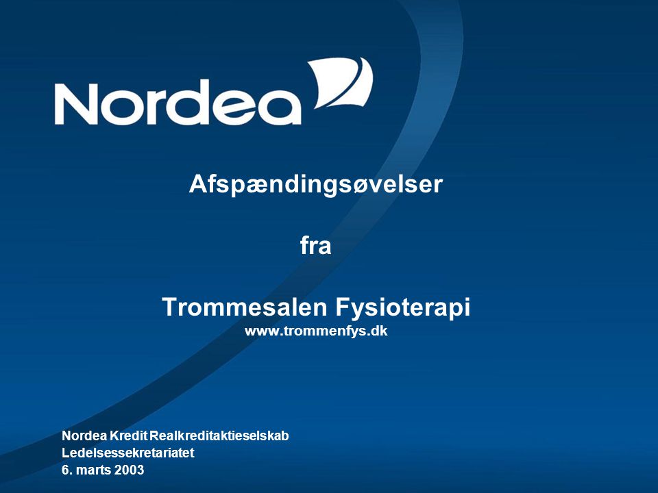 Afspændingsøvelser fra Trommesalen Fysioterapi   Nordea Kredit Realkreditaktieselskab Ledelsessekretariatet 6.