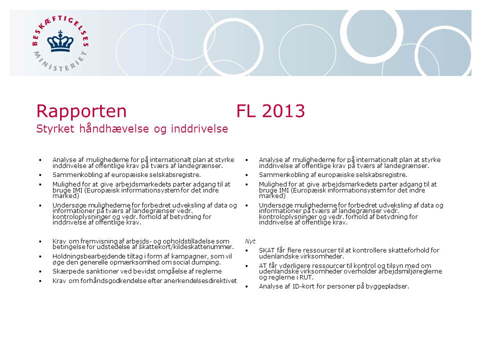 RapportenFL 2013 Styrket håndhævelse og inddrivelse •Analyse af mulighederne for på internationalt plan at styrke inddrivelse af offentlige krav på tværs af landegrænser.