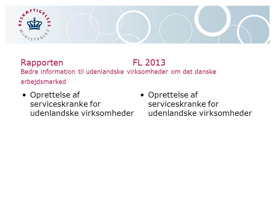 RapportenFL 2013 Bedre information til udenlandske virksomheder om det danske arbejdsmarked •Oprettelse af serviceskranke for udenlandske virksomheder