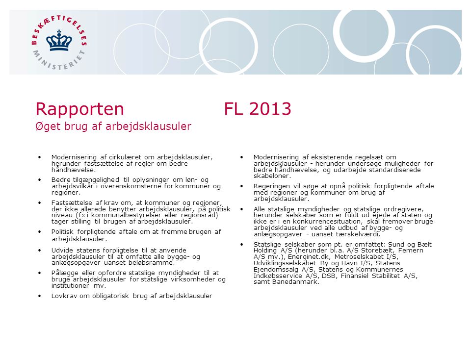 RapportenFL 2013 Øget brug af arbejdsklausuler •Modernisering af cirkulæret om arbejdsklausuler, herunder fastsættelse af regler om bedre håndhævelse.