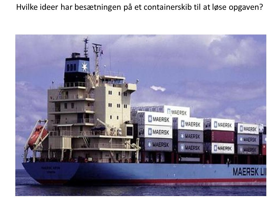 Hvilke ideer har besætningen på et containerskib til at løse opgaven