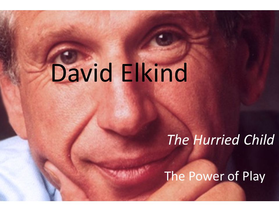 David Elkind The Hurried Child The Power of Play - slide_7