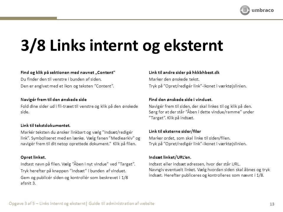 3/8 Links internt og eksternt Find og klik på sektionen med navnet „Content Du finder den til venstre i bunden af siden.