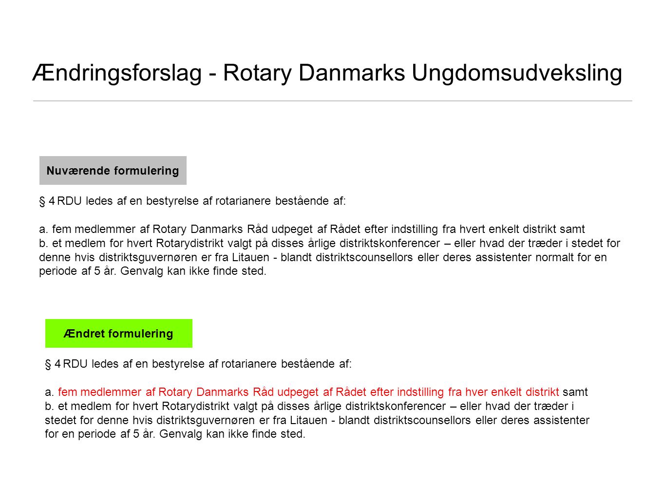 Ændringsforslag - Rotary Danmarks Ungdomsudveksling § 4RDU ledes af en bestyrelse af rotarianere bestående af: a.
