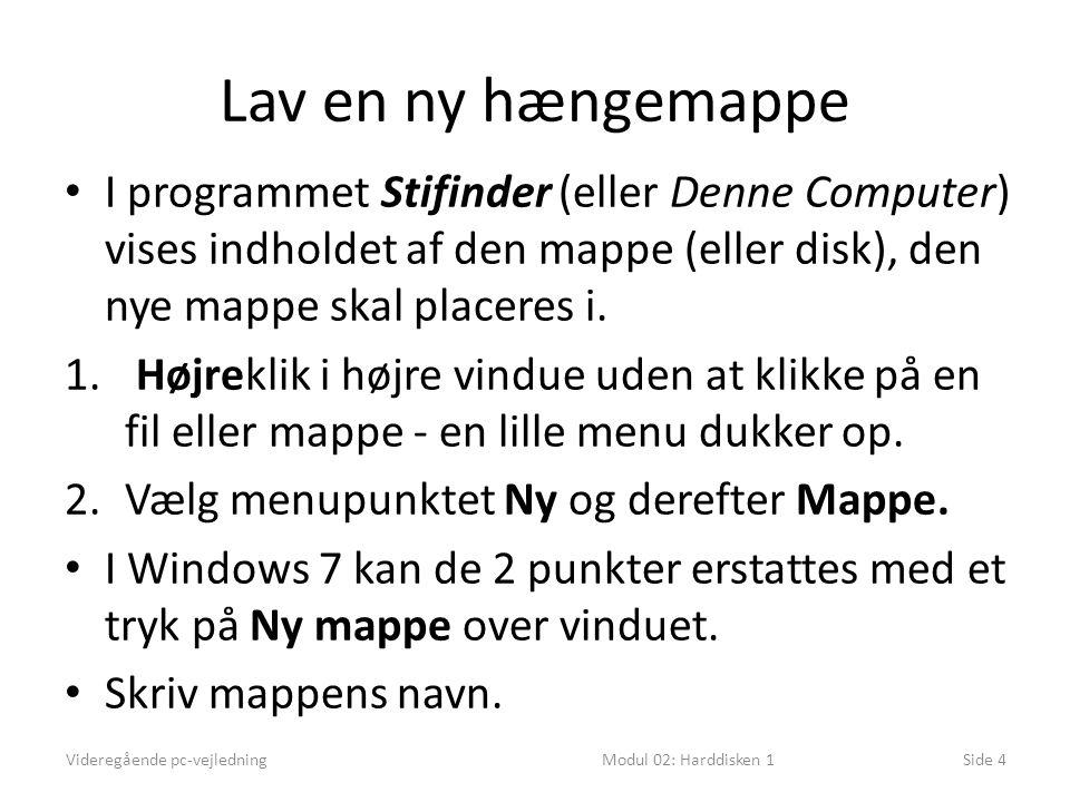 Lav en ny hængemappe • I programmet Stifinder (eller Denne Computer) vises indholdet af den mappe (eller disk), den nye mappe skal placeres i.