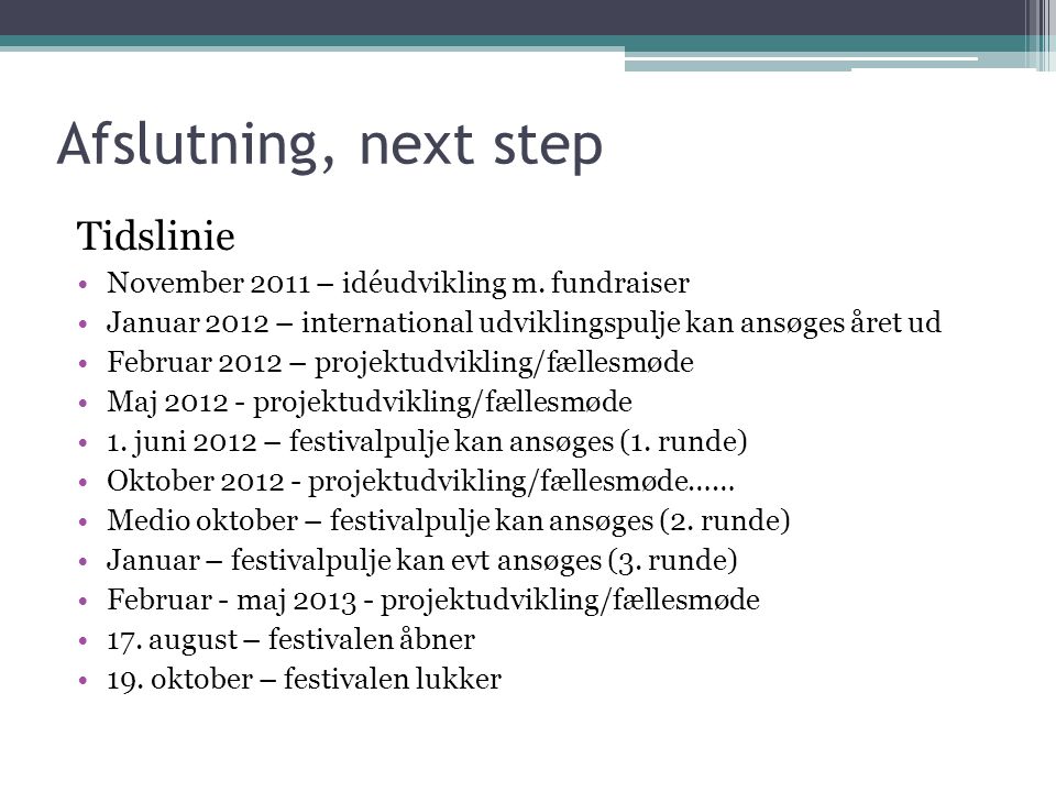Afslutning, next step Tidslinie •November 2011 – idéudvikling m.