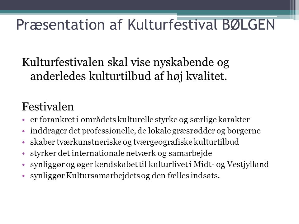 Præsentation af Kulturfestival BØLGEN Kulturfestivalen skal vise nyskabende og anderledes kulturtilbud af høj kvalitet.