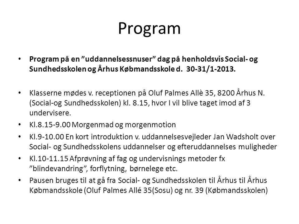 Program • Program på en uddannelsessnuser dag på henholdsvis Social- og Sundhedsskolen og Århus Købmandsskole d.