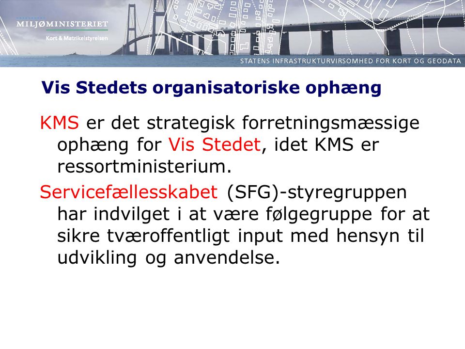 Vis Stedets organisatoriske ophæng KMS er det strategisk forretningsmæssige ophæng for Vis Stedet, idet KMS er ressortministerium.