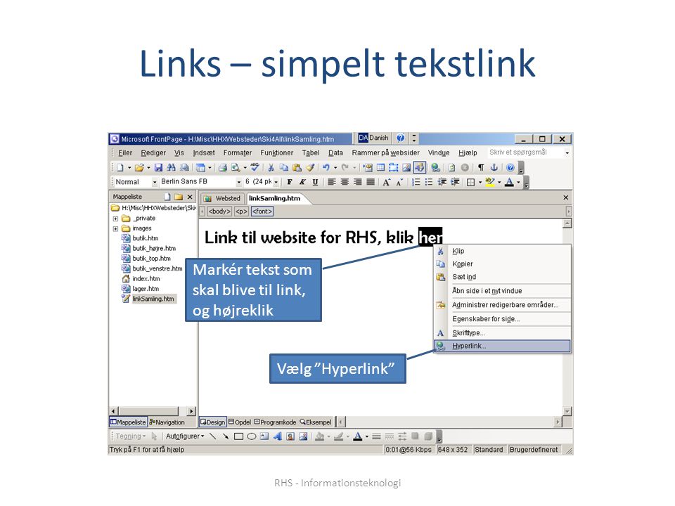 Links – simpelt tekstlink Markér tekst som skal blive til link, og højreklik Vælg Hyperlink RHS - Informationsteknologi