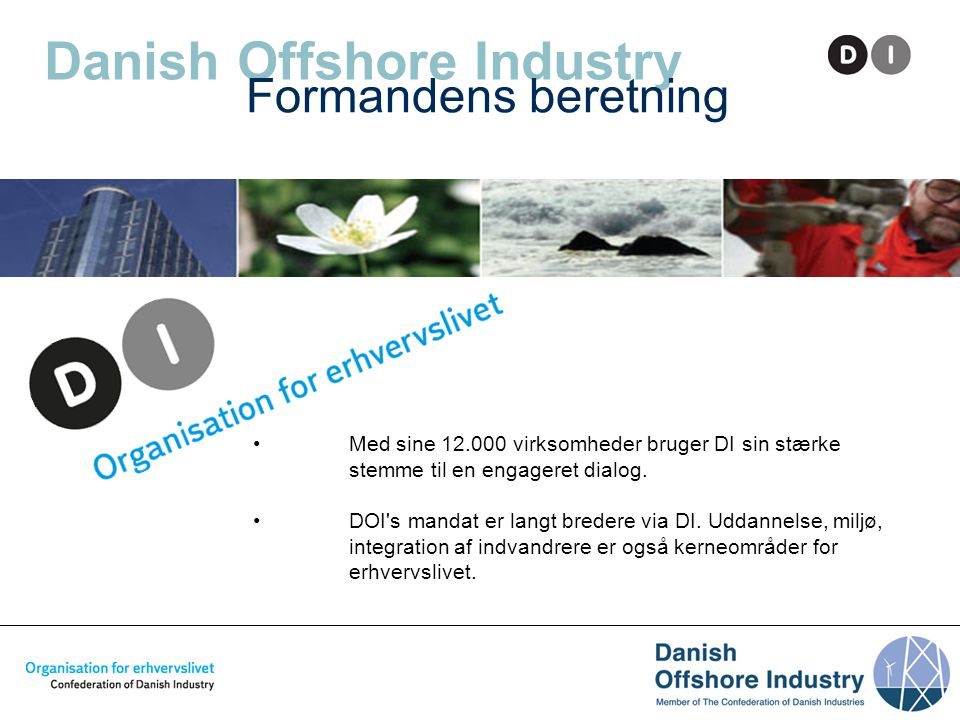Danish Offshore Industry Formandens beretning • Med sine virksomheder bruger DI sin stærke stemme til en engageret dialog.