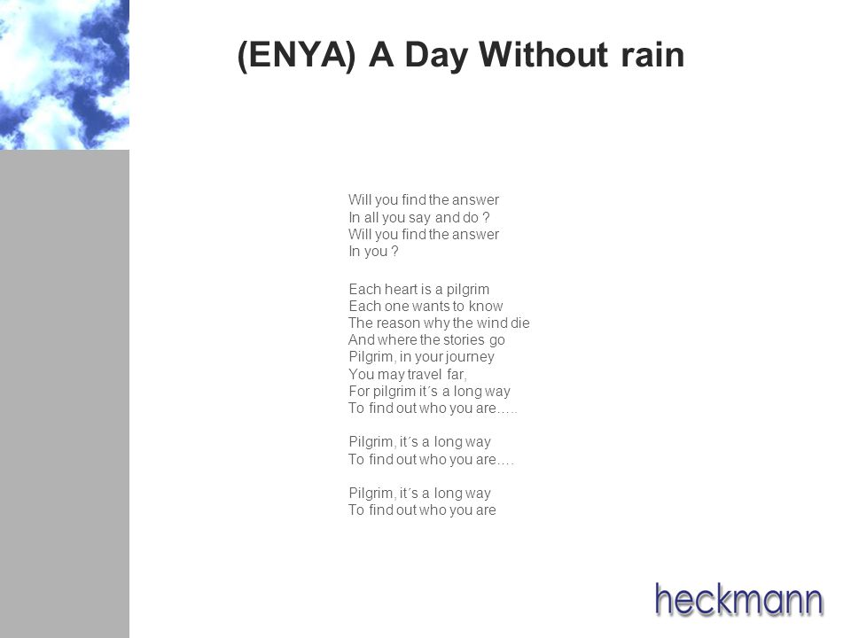 (ENYA) A Day Without rain Will you find the answer In all you say and do .