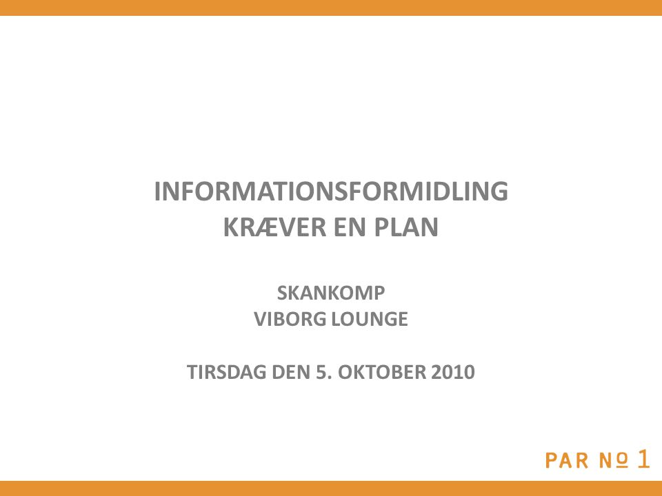 INFORMATIONSFORMIDLING KRÆVER EN PLAN SKANKOMP VIBORG LOUNGE TIRSDAG DEN 5. OKTOBER 2010