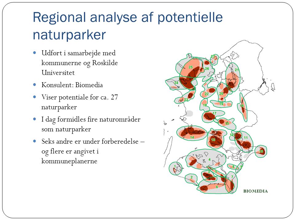 Regional analyse af potentielle naturparker  Udført i samarbejde med kommunerne og Roskilde Universitet  Konsulent: Biomedia  Viser potentiale for ca.