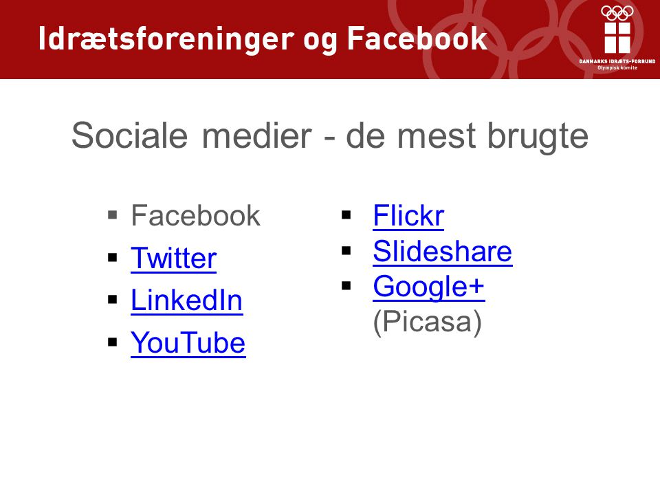 Sociale medier - de mest brugte  Facebook  Twitter Twitter  LinkedIn LinkedIn  YouTube YouTube  Flickr Flickr  Slideshare Slideshare  Google+ (Picasa) Google+