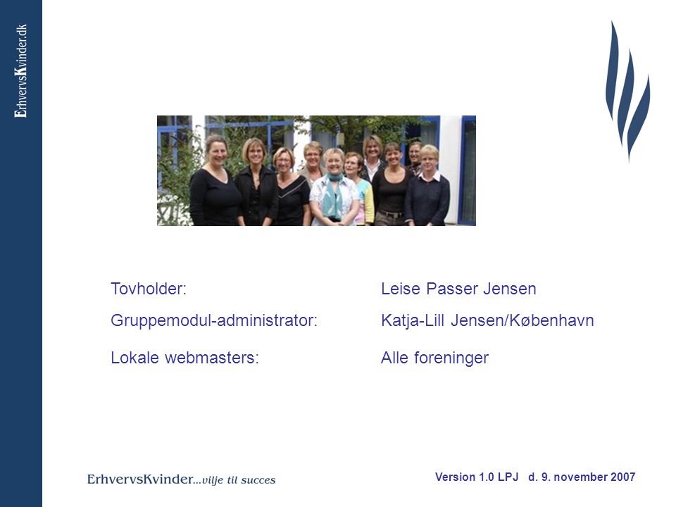 Tovholder: Leise Passer Jensen Gruppemodul-administrator: Katja-Lill Jensen/København Lokale webmasters: Alle foreninger Version 1.0 LPJ d.