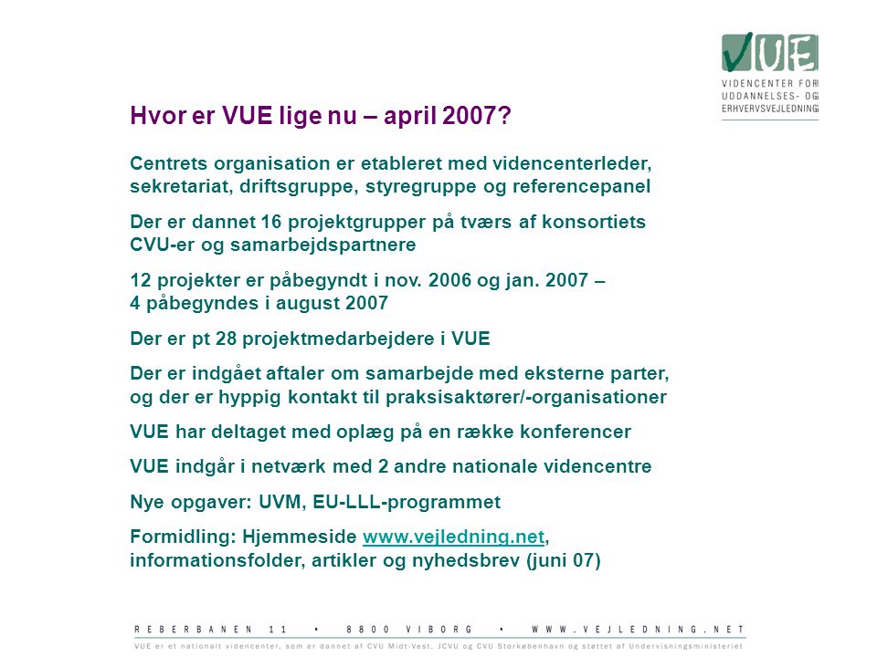Hvor er VUE lige nu – april 2007.