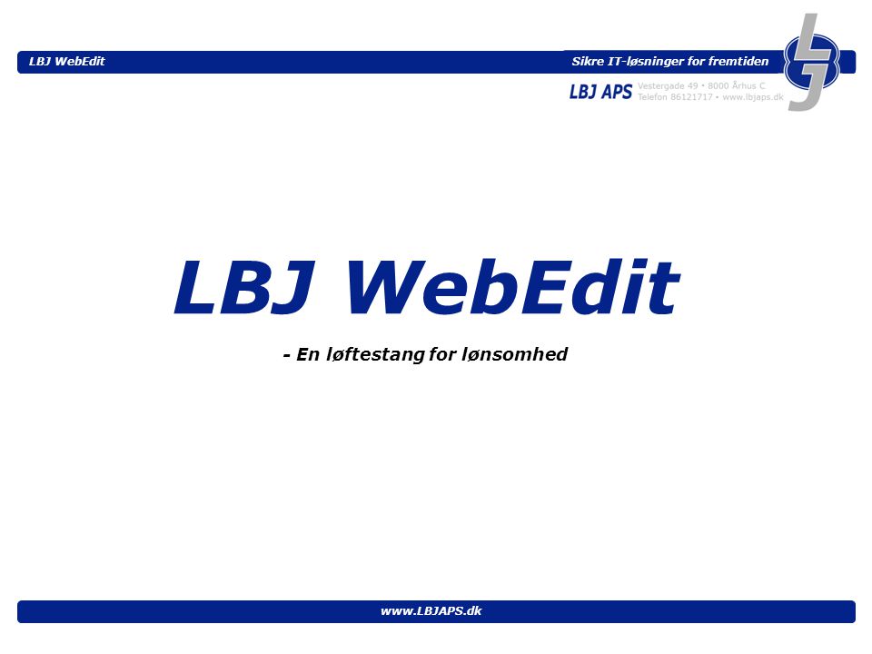 Sikre IT-løsninger for fremtiden LBJ WebEdit   LBJ WebEdit - En løftestang for lønsomhed
