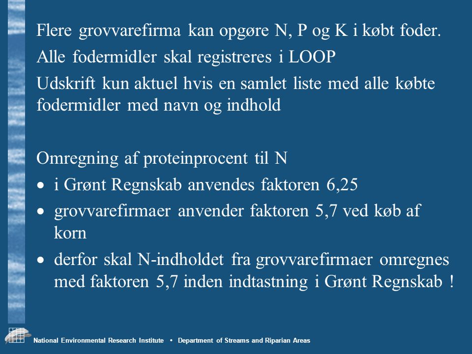 National Environmental Research Institute • Department of Streams and Riparian Areas Flere grovvarefirma kan opgøre N, P og K i købt foder.