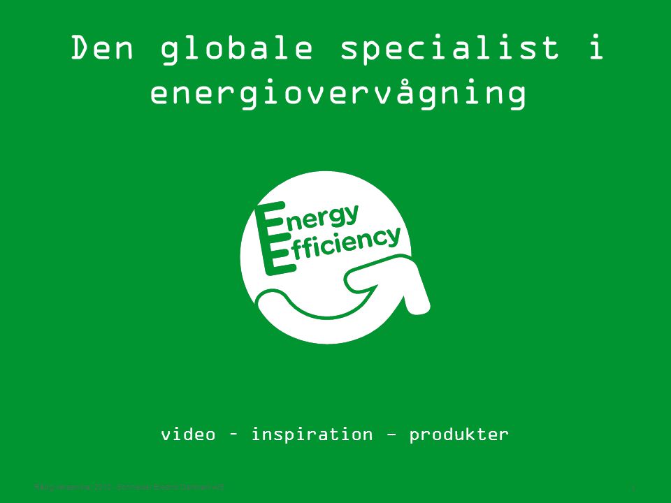 Rådgiverseminar Schneider Electric Danmark A/S 1 Den globale specialist i energiovervågning video – inspiration - produkter