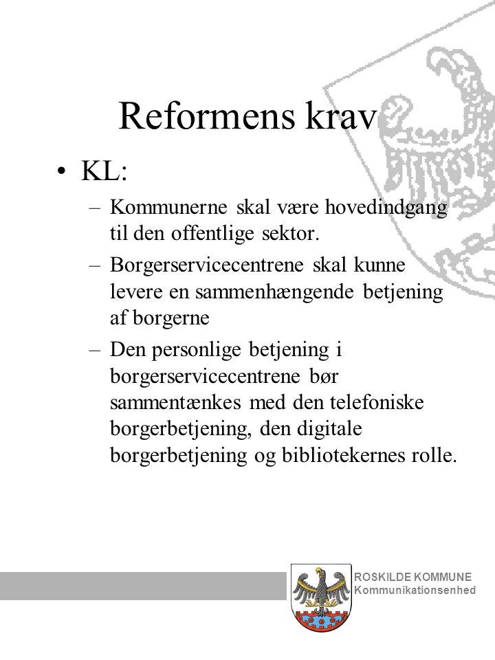 Reformens krav •KL: –Kommunerne skal være hovedindgang til den offentlige sektor.