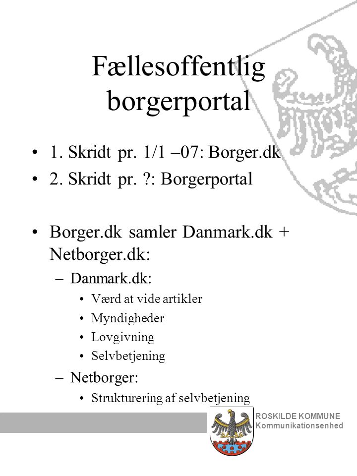 Fællesoffentlig borgerportal •1. Skridt pr. 1/1 –07: Borger.dk •2.