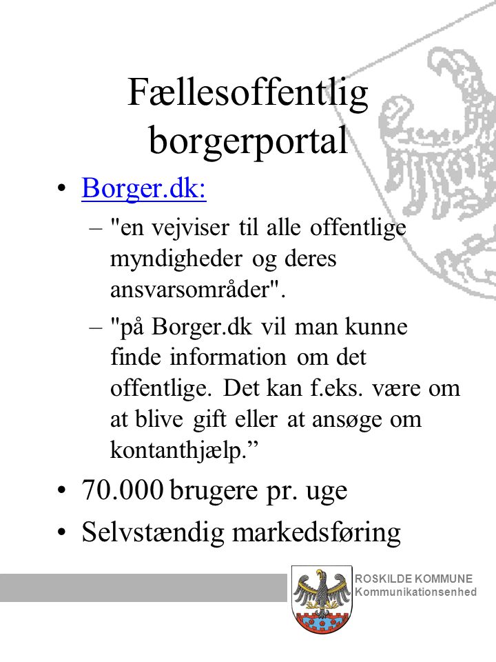 Fællesoffentlig borgerportal •Borger.dk:Borger.dk: – en vejviser til alle offentlige myndigheder og deres ansvarsområder .
