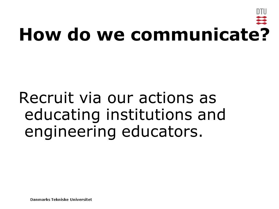 Danmarks Tekniske Universitet How do we communicate.
