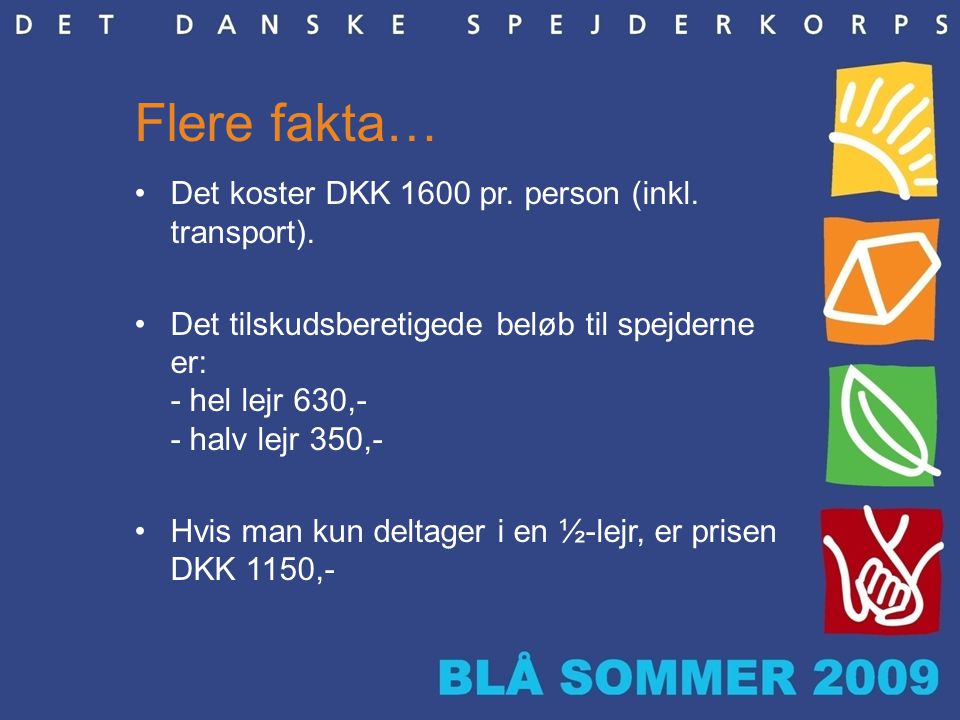 Flere fakta… •Det koster DKK 1600 pr. person (inkl.