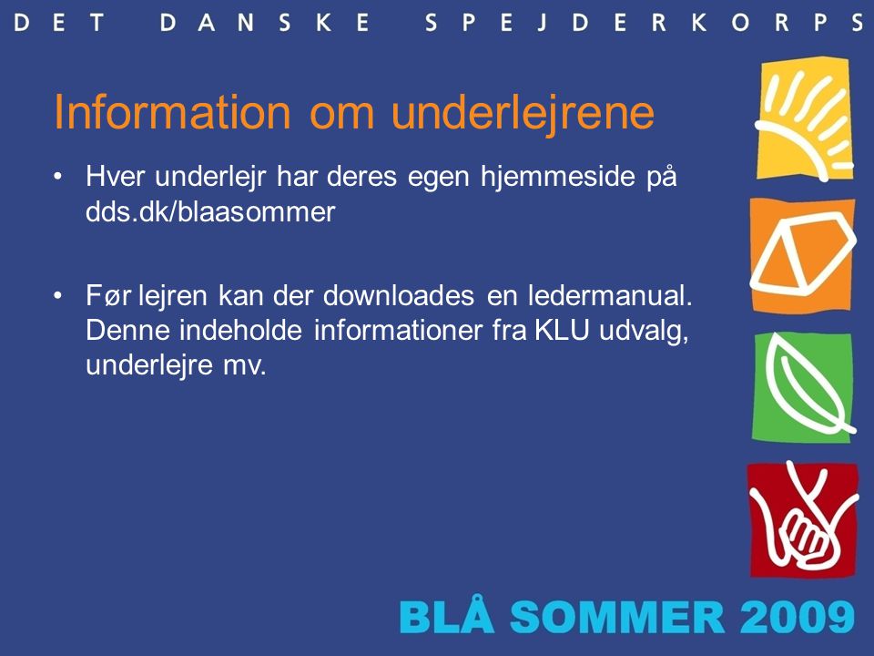 Information om underlejrene •Hver underlejr har deres egen hjemmeside på dds.dk/blaasommer •Før lejren kan der downloades en ledermanual.