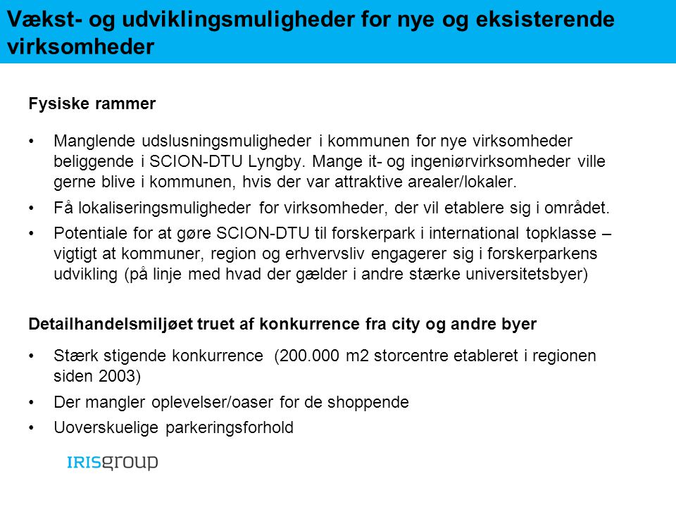 Vækst- og udviklingsmuligheder for nye og eksisterende virksomheder Fysiske rammer •Manglende udslusningsmuligheder i kommunen for nye virksomheder beliggende i SCION-DTU Lyngby.