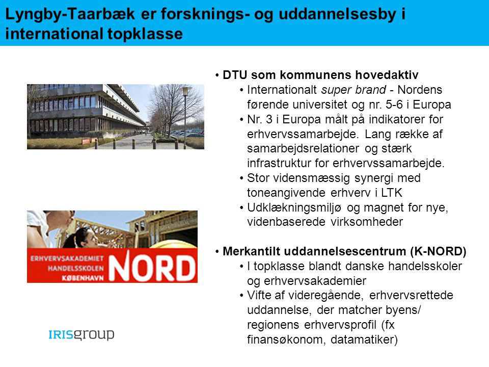 Lyngby-Taarbæk er forsknings- og uddannelsesby i international topklasse •DTU som kommunens hovedaktiv •Internationalt super brand - Nordens førende universitet og nr.