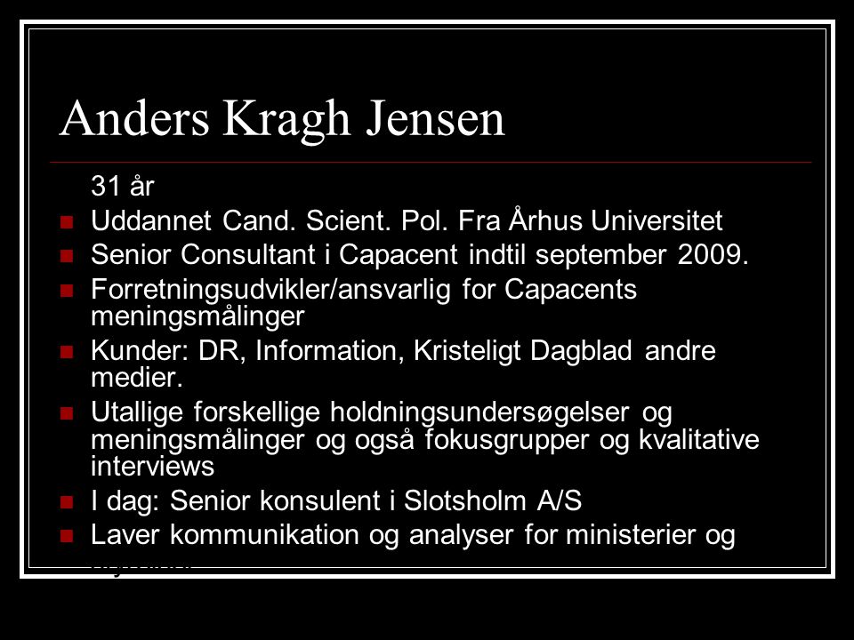 Anders Kragh Jensen 31 år  Uddannet Cand. Scient.