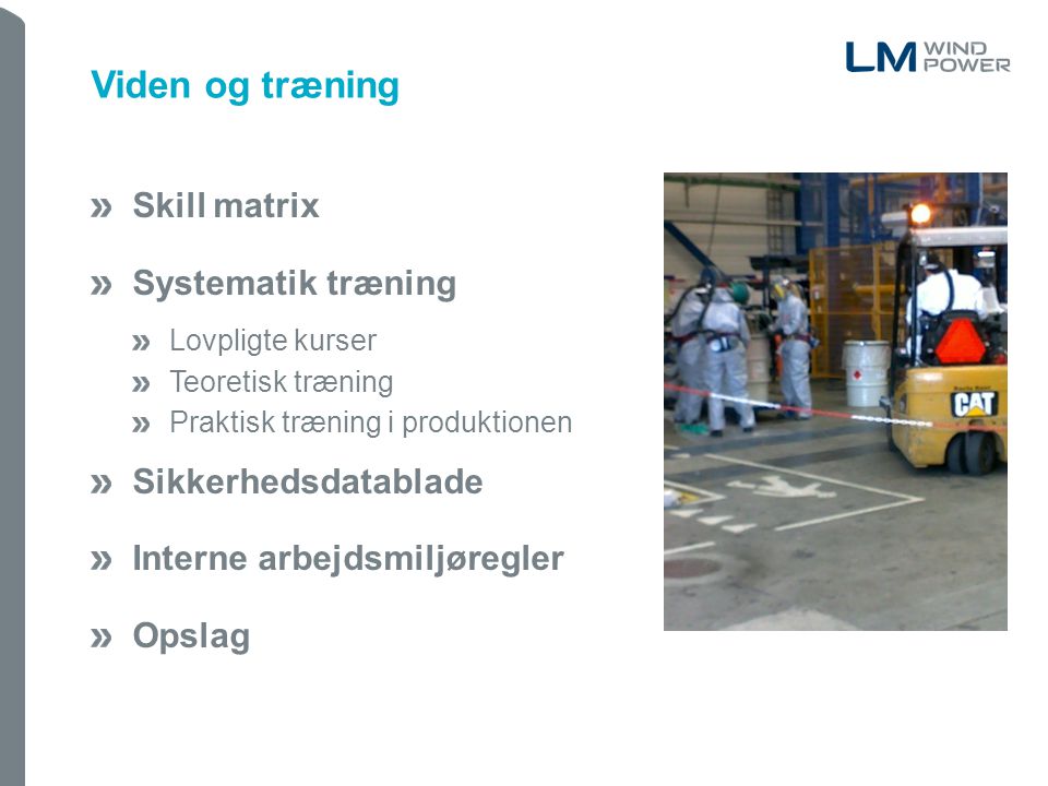 Skill matrix Systematik træning Lovpligte kurser Teoretisk træning Praktisk træning i produktionen Sikkerhedsdatablade Interne arbejdsmiljøregler Opslag Viden og træning