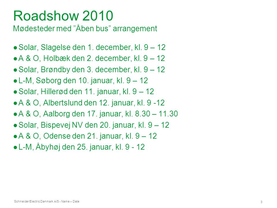 Schneider Electric Danmark A/S - Name – Date 3 Roadshow 2010 Mødesteder med Åben bus arrangement ●Solar, Slagelse den 1.