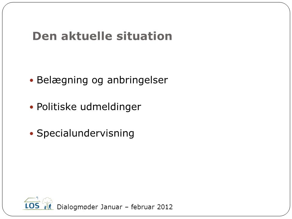 Den aktuelle situation  Belægning og anbringelser  Politiske udmeldinger  Specialundervisning Dialogmøder Januar – februar 2012