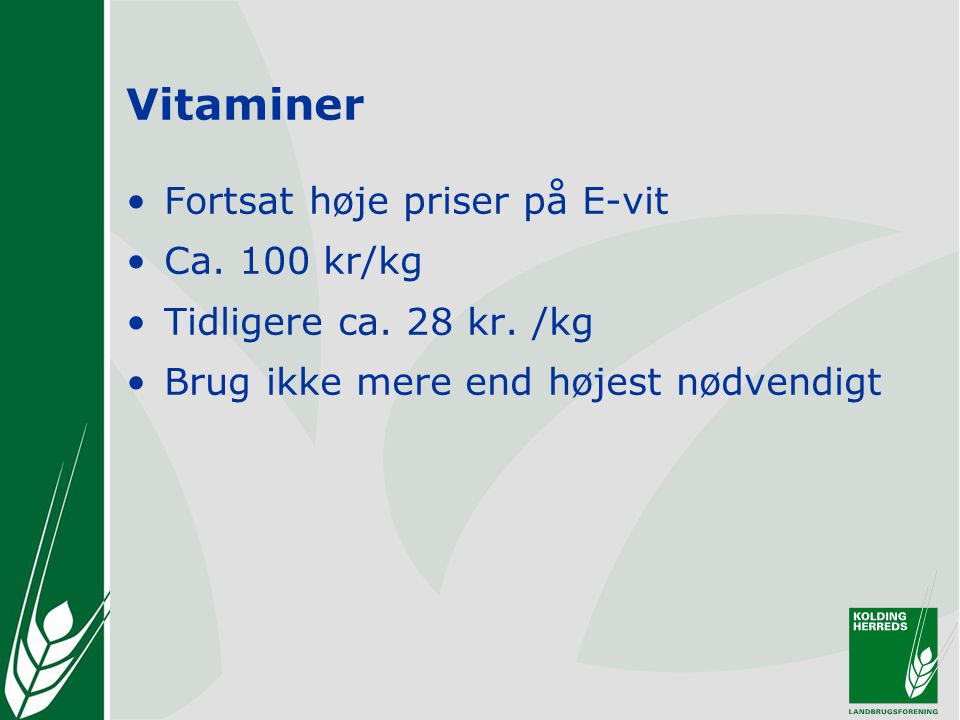 Vitaminer •Fortsat høje priser på E-vit •Ca. 100 kr/kg •Tidligere ca.