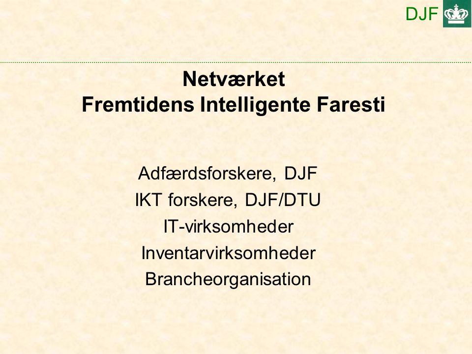 DJF Netværket Fremtidens Intelligente Faresti Adfærdsforskere, DJF IKT forskere, DJF/DTU IT-virksomheder Inventarvirksomheder Brancheorganisation