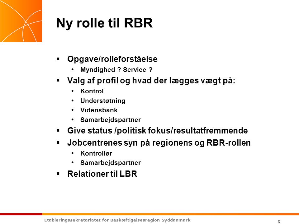 Etableringssekretariatet for Beskæftigelsesregion Syddanmark 6 Ny rolle til RBR  Opgave/rolleforståelse  Myndighed .