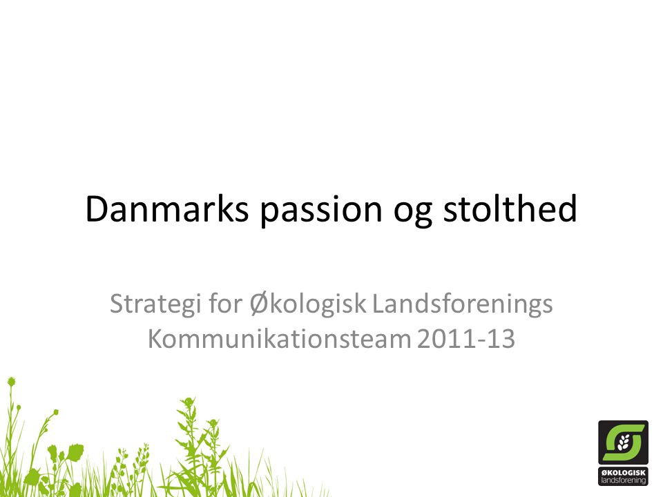 Danmarks passion og stolthed Strategi for Økologisk Landsforenings Kommunikationsteam