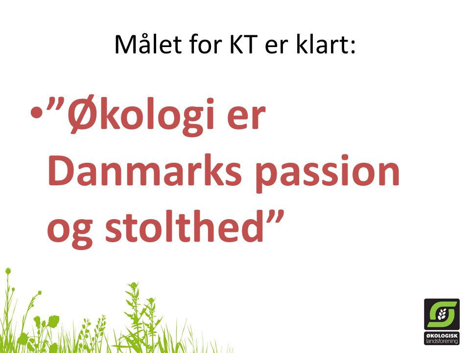 Målet for KT er klart: Økologi er Danmarks passion og stolthed