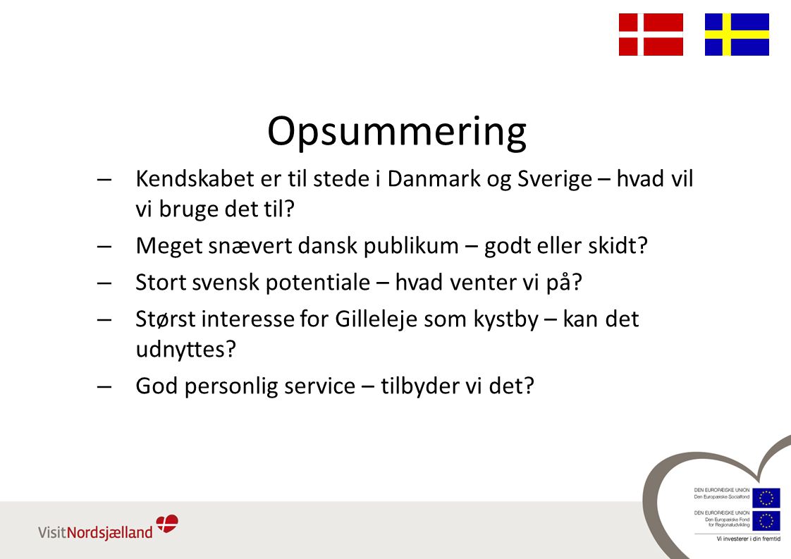 Opsummering – Kendskabet er til stede i Danmark og Sverige – hvad vil vi bruge det til.
