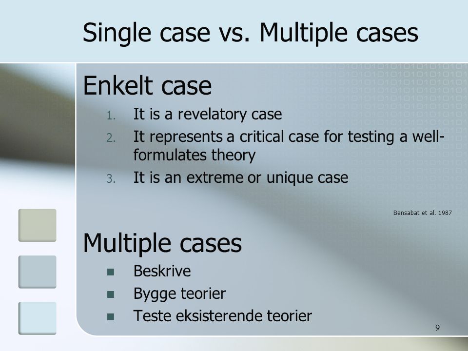 9 Single case vs. Multiple cases Enkelt case 1. It is a revelatory case 2.