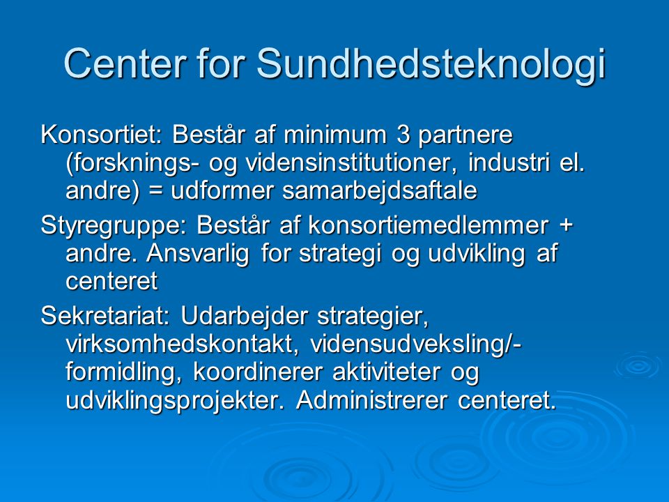 Center for Sundhedsteknologi Konsortiet: Består af minimum 3 partnere (forsknings- og vidensinstitutioner, industri el.