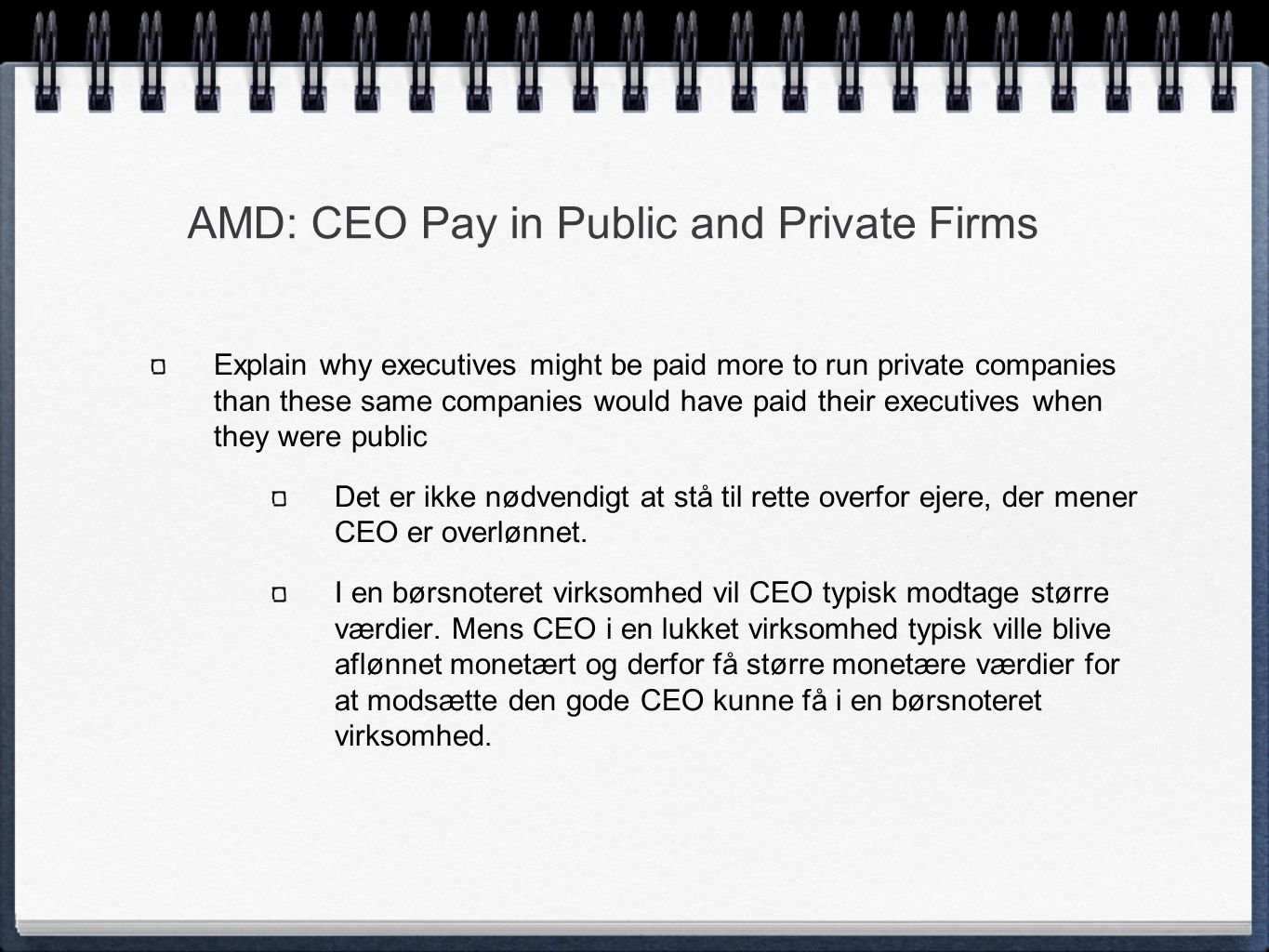 AMD: CEO Pay in Public and Private Firms Explain why executives might be paid more to run private companies than these same companies would have paid their executives when they were public Det er ikke nødvendigt at stå til rette overfor ejere, der mener CEO er overlønnet.