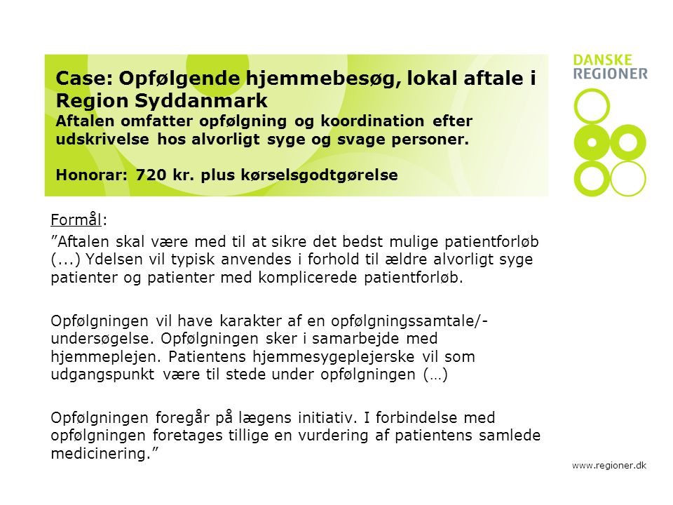 Case: Opfølgende hjemmebesøg, lokal aftale i Region Syddanmark Aftalen omfatter opfølgning og koordination efter udskrivelse hos alvorligt syge og svage personer.