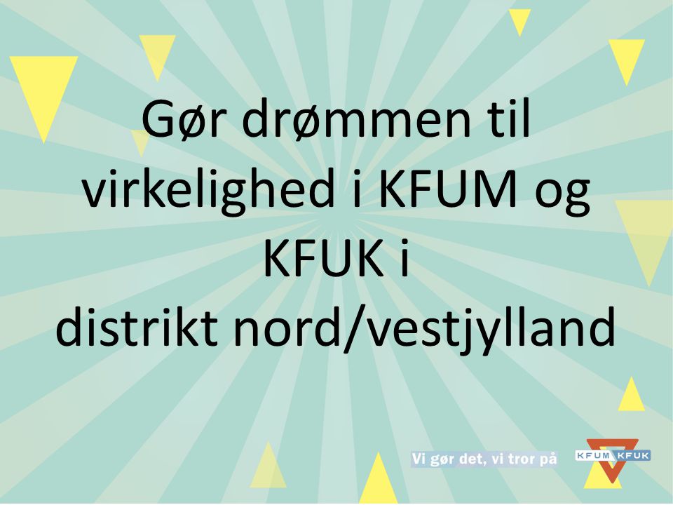 Gør drømmen til virkelighed i KFUM og KFUK i distrikt nord/vestjylland