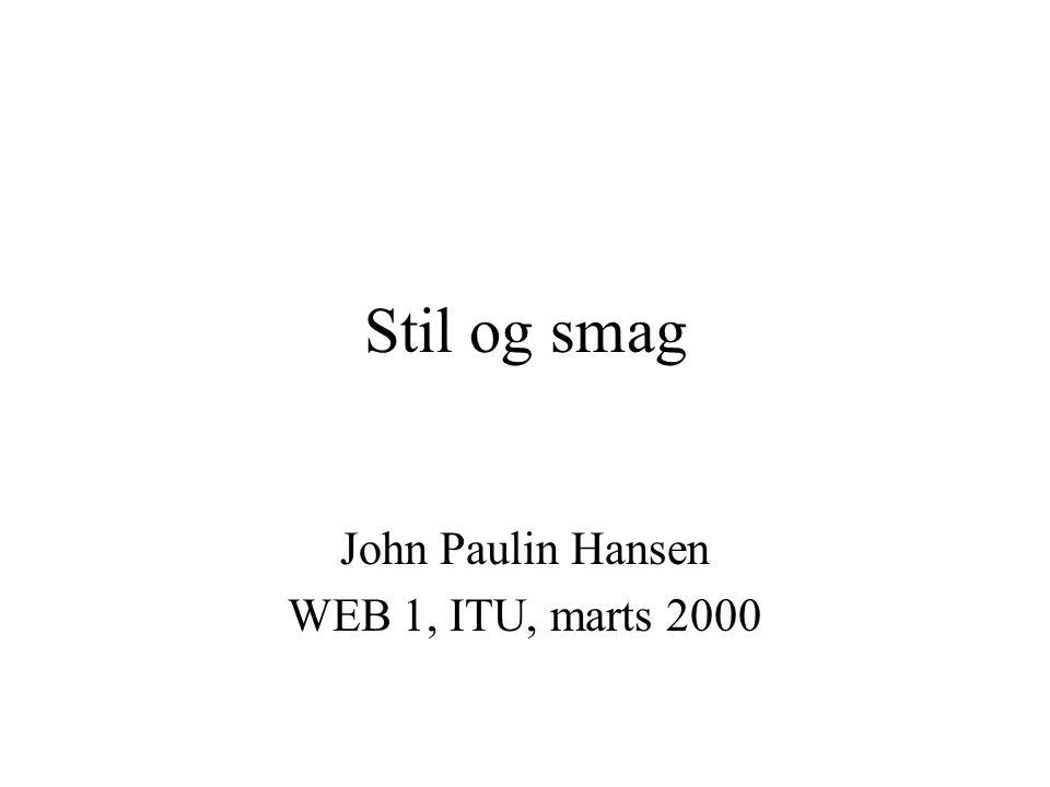 Stil og smag John Paulin Hansen WEB 1, ITU, marts 2000