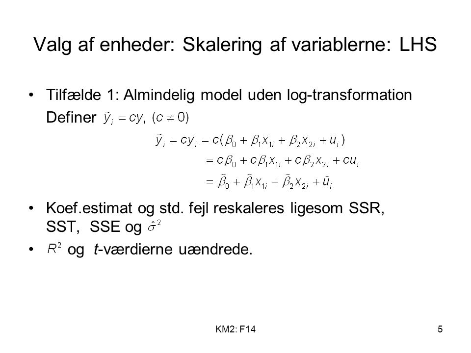 KM2: F145 Valg af enheder: Skalering af variablerne: LHS Tilfælde 1: Almindelig model uden log-transformation Definer Koef.estimat og std.